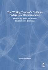 The Writing Teacher’s Guide to Pedagogical Documentation: Rethinking How We Assess Learners and Learning