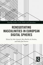 Renegotiating Masculinities in European Digital Spheres