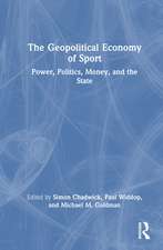 The Geopolitical Economy of Sport: Power, Politics, Money, and the State