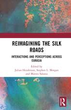 Reimagining the Silk Roads: Interactions and Perceptions Across Eurasia