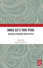 Amos Oz’s Two Pens: Between Literature and Politics