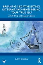 Breaking Negative Eating Patterns and Remembering Your True Self: A Self-Help and Support Book