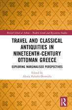 Travel and Classical Antiquities in Nineteenth-Century Ottoman Greece: Exploring Marginalised Perspectives