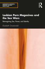 Lesbian Porn Magazines and the Sex Wars: Reimagining Sex, Power, and Identity