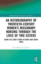 An Historiography of Twentieth-Century Women’s Missionary Nursing Through the Lives of Two Sisters: Doing the Lord’s Work in Kenya and South India