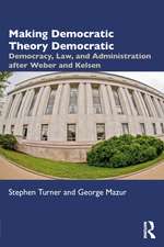 Making Democratic Theory Democratic: Democracy, Law, and Administration after Weber and Kelsen