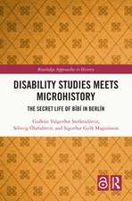 Disability Studies Meets Microhistory: The Secret Life of Bíbí in Berlín