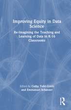 Improving Equity in Data Science: Re-Imagining the Teaching and Learning of Data in K-16 Classrooms