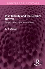 Irish Identity and the Literary Revival: Synge, Yeats, Joyce and O'Casey