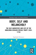 Body, Self and Melancholy: The Self-Narratives and Life of the Nobleman Osvaldo Ercole Trapp (1634-1710)