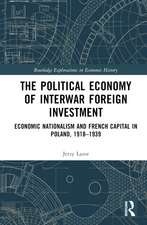 The Political Economy of Interwar Foreign Investment: Economic Nationalism and French Capital in Poland, 1918–1939