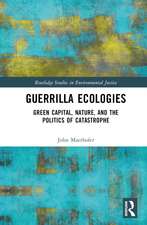 Guerrilla Ecologies: Green Capital, Nature, and the Politics of Catastrophe