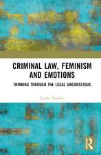 Criminal Law, Feminism and Emotions: Thinking through the Legal Unconscious