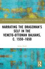 Narrating the Dragoman’s Self in the Veneto-Ottoman Balkans, c. 1550–1650