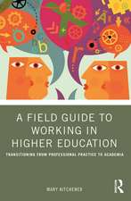 A Field Guide to Working in Higher Education: Transitioning from Professional Practice to Academia