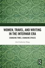 Women, Travel, and Writing in the Interwar Era: Changing Times, Changing Spaces