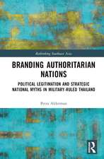 Branding Authoritarian Nations: Political Legitimation and Strategic National Myths in Military-Ruled Thailand