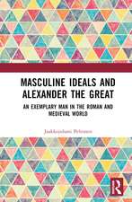 Masculine Ideals and Alexander the Great