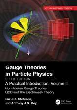 Gauge Theories in Particle Physics, 40th Anniversary Edition: A Practical Introduction, Volume 2: Non-Abelian Gauge Theories: QCD and The Electroweak Theory, Fifth Edition