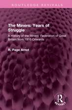 The Miners: Years of Struggle: A History of the Miners' Federation of Great Britain from 1910 Onwards