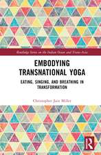 Embodying Transnational Yoga: Eating, Singing, and Breathing in Transformation