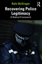 Recovering Police Legitimacy: A Radical Framework