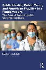 Public Health, Public Trust and American Fragility in a Pandemic Era: The Critical Role of Health Care Professionals