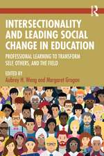 Intersectionality and Leading Social Change in Education: Professional Learning to Transform Self, Others, and the Field