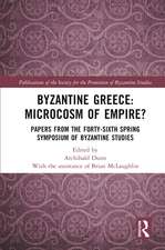 Byzantine Greece: Microcosm of Empire?: Papers from the Forty-sixth Spring Symposium of Byzantine Studies