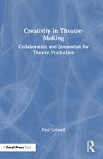Creativity in Theatre-Making: Collaboration and Innovation for Theatre Production