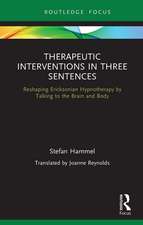 Therapeutic Interventions in Three Sentences: Reshaping Ericksonian Hypnotherapy by Talking to the Brain and Body