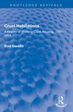 Cruel Habitations: A History of Working-Class Housing, 1780–1918