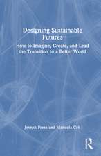 Designing Sustainable Futures: How to Imagine, Create, and Lead the Transition to a Better World