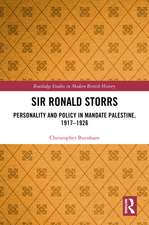 Sir Ronald Storrs: Personality and Policy in Mandate Palestine, 1917–1926