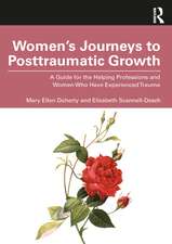 Women’s Journeys to Posttraumatic Growth: A Guide for the Helping Professions and Women Who Have Experienced Trauma