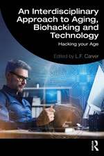 An Interdisciplinary Approach to Aging, Biohacking and Technology: Hacking Your Age