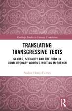 Translating Transgressive Texts: Gender, Sexuality and the Body in Contemporary Women’s Writing in French