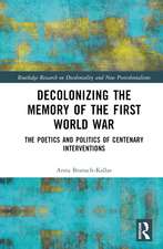 Decolonizing the Memory of the First World War: The Poetics and Politics of Centenary Interventions