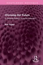 Choosing Our Future: A Practical Politics of the Environment