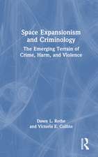 Space Expansionism and Criminology: The Emerging Terrain of Crime, Harm, and Violence