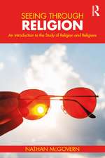 Seeing Through Religion: An Introduction to the Study of Religion and Religions