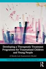 Developing a Therapeutic Treatment Programme for Traumatised Children and Young People: A Needs Led Assessment Model