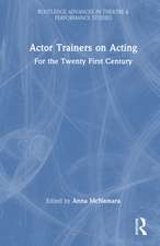 Actor Trainers on Acting: For the Twenty First Century