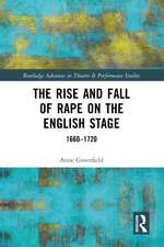 The Rise and Fall of Rape on the English Stage: 1660–1720