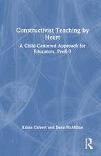 Constructivist Teaching by Heart: A Child-Centered Approach for Educators, PreK-3