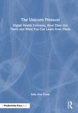 The Unicorn Protocol: Digital Health Unicorns, How They Got There and What You Can Learn from Them