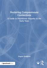 Nurturing Compassionate Connections: A Guide to Practitioner Empathy in the Early Years