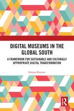 Digital Museums in the Global South: A Framework for Sustainable and Culturally Appropriate Digital Transformation