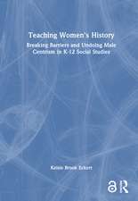 Teaching Women's History: Breaking Barriers and Undoing Male Centrism in K-12 Social Studies