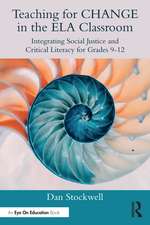 Teaching for CHANGE in the ELA Classroom: Integrating Social Justice and Critical Literacy for Grades 9-12